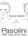CELESTINI ASCANIO, Pasolini Una vita, anzi due, Laterza, Roma-Bari 2026