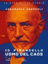 ANDREOLI ANNAMARIA, Io Pirandello, uomo del caos