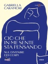 CARAMORE GABRIELLA, Ci� che in me sente sta pensando Sul divenire ...