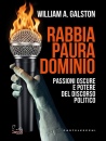GALSTON WILLIAM A., Rabbia, paura, dominio Passioni oscure e potere...