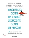 ROMAGNOLI GENNARO, Magnetico come un cervo, seducente come un pavone, Mondadori, Milano 2026