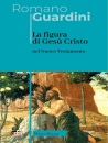 GUARDINI ROMANO, La figura di Ges� nel Nuovo Testamento