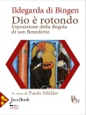 DI BINGEN ILDEGARDA, Dio č rotondo Esposizione Regola di san Benetto, Jaca Book, Milano 2026