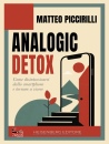 immagine di Analogic detox Come disintossicarsi dallo ...