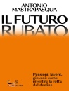 immagine di Il futuro rubato Pensioni, lavoro, giovani: ...