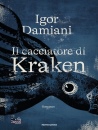 DAMIANI IGOR, Il cacciatore di Kraken, Mondadori, Milano 2026