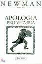 NEWMAN JOHN HENRY, APOLOGIA PRO VITA SUA